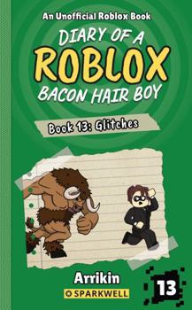 Glitches (Diary of a Bacon Hair Boy, Book 13) (Diary of a Roblox Bacon Hair Boy)