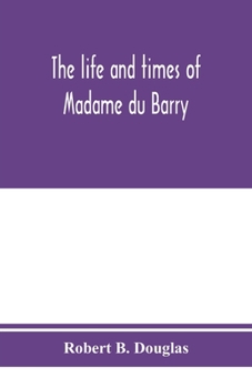 Paperback The life and times of Madame du Barry Book