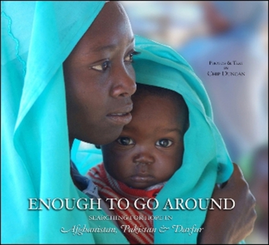 Hardcover Enough to Go Around: Searching for Hope in Afghanistan, Pakistan & Darfur Book