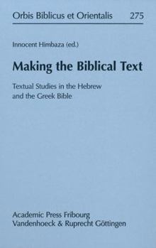 Hardcover Making the Biblical Text: Textual Studies in the Hebrew and the Greek Bible Book