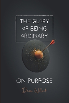 Paperback The Glory of Being Ordinary - Book 3: On Purpose Book