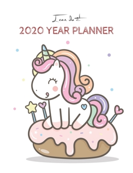 I Can Do It 2020 Year Planner: Unicorn Is Real Dream Come True Unicorn Kawaii Unicorn Monthly and Yearly Planner Blank Lined Themed Year Planner ... 110 Pages for Learning Professional Business