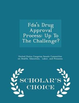 Paperback Fda's Drug Approval Process: Up to the Challenge? - Scholar's Choice Edition Book