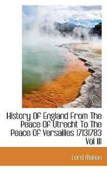 History of England from the Peace of Utrecht to the Peace of Versailies 17131783
