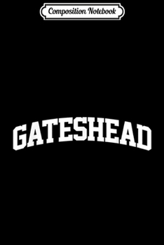 Composition Notebook: Gateshead Vintage Sports Team College Arch  Journal/Notebook Blank Lined Ruled 6x9 100 Pages