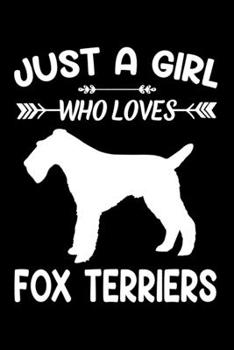 Just A Girl Who Loves FOX TERRIERS: Gift for FOX TERRIER Dog Lovers Diary | Blank Lined Notebook And Journal | 6x9 Inch 120 Pages White Paper