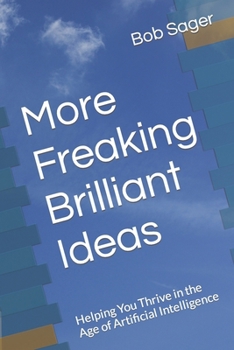 Paperback More Freaking Brilliant Ideas: Helping You Thrive in the Age of Artificial Intelligence Book