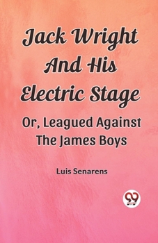 Paperback Jack Wright And His Electric Stage Or, Leagued Against The James Boys Book