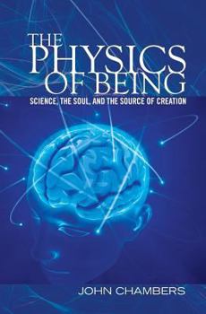Paperback The Physics of Being: Science, the Soul, and the Source of Creation Book
