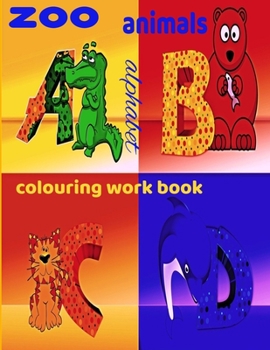 Paperback zoo animals alphabet colouring work book: coloring book alphabet, coloring book animals, colors, animals, book alphabet for kids ages 3-8, ABC colorin Book