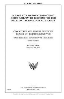 Paperback A case for reform: improving DOD's ability to respond to the pace of technological change: Committee on Armed Services, House of Represen Book