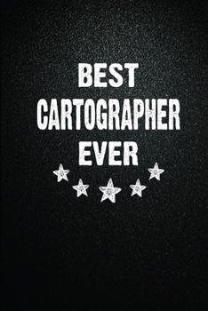 Best Cartographer Ever: 6X9 Inch- 100 Pages Blank Lined Journal Notebook Appreciation Gift. Paperback. Birthday or Christmas Gift For Cartographer.100 ... Writing Daily Routine, Journal and Hand Note