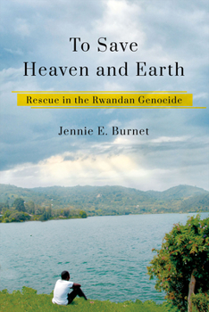 Paperback To Save Heaven and Earth: Rescue in the Rwandan Genocide Book