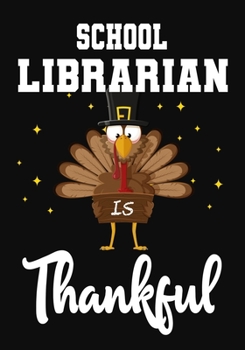 School Librarian Is Thankful: Perfect for Notes, Journaling,journal/Notebook,School Librarian  Thanksgiving Gift,original appreciation cool gag gift