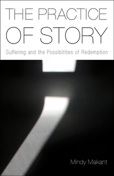 Hardcover The Practice of Story: Suffering and the Possibilities of Redemption Book