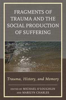 Hardcover Fragments of Trauma and the Social Production of Suffering: Trauma, History, and Memory Book