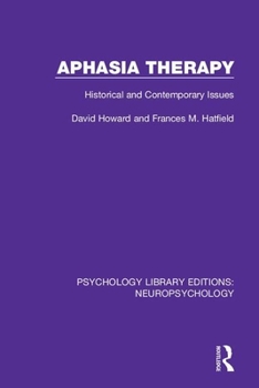 Aphasia Therapy: Historical and Contemporary Issues (Psychology Library Editions: Neuropsychology)