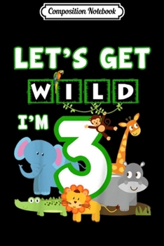 Paperback Composition Notebook: Kids Lets Get Wild 3rd Safari Theme Birthday Jungle Animal Journal/Notebook Blank Lined Ruled 6x9 100 Pages Book