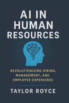 AI in Human Resources: Revolutionizing Hiring, Management, and Employee Experience (Books on Tech)