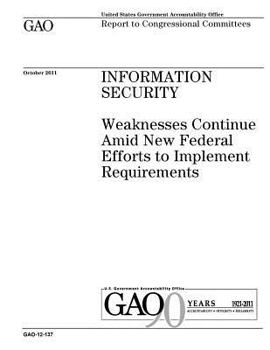 Paperback Information security: weaknesses continue amid new federal efforts to implement requirements: report to congressional committees. Book