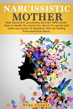 Paperback Narcissistic Mother: How narcissistic personality disorder (NPD) works. How to handle the narcissistic abuse of a parent and some real stor Book