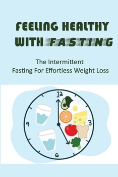Paperback Feeling Healthy With Fasting: The Intermittent Fasting For Effortless Weight Loss Book