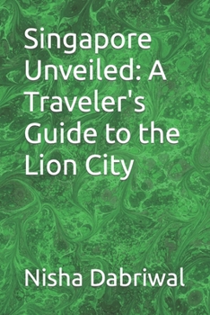 Paperback Singapore Unveiled: A Traveler's Guide to the Lion City Book