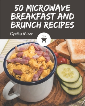 Paperback 50 Microwave Breakfast and Brunch Recipes: Explore Microwave Breakfast and Brunch Cookbook NOW! Book