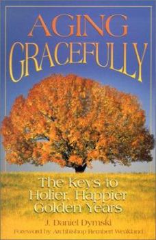 Paperback Aging Gracefully: The Keys to Holier, Happier Golden Years Book