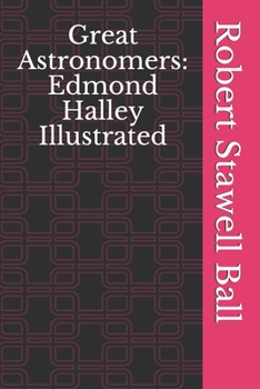 Great Astronomers: Edmond Halley Illustrated