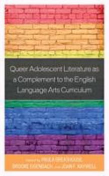 Paperback Queer Adolescent Literature as a Complement to the English Language Arts Curriculum Book