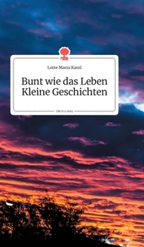 Hardcover Bunt wie das Leben. Kleine Geschichten. Life is a Story - story.one [German] Book