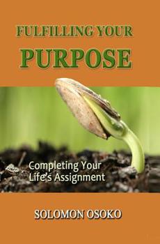 Paperback Fulfilling Your Purpose: Completing Your Life's Assignment Book
