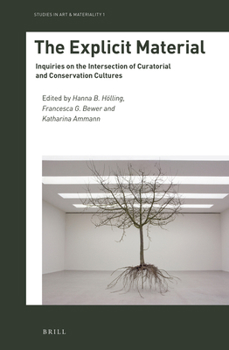 Hardcover The Explicit Material: Inquiries on the Intersection of Curatorial and Conservation Cultures Book