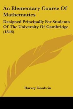 Paperback An Elementary Course Of Mathematics: Designed Principally For Students Of The University Of Cambridge (1846) Book