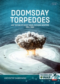 Paperback Doomsday Torpedoes: Live Testing of Soviet Naval Nuclear Weapons, 1954-1962 Book