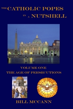 Paperback The Catholic Popes in a Nutshell: Volume 1: The Age of Persecutions Book