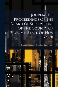 Journal of Proceedings of the Board of Supervisors of the County of Broome, State of New York...