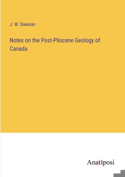 Notes on the Post-Pliocene Geology of Canada