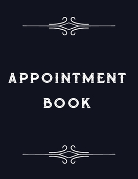 Paperback Appointment Book: Daily Undated Scheduling Planner For Personal & Professional Use with Hourly Times in 15 Minute Increments Book