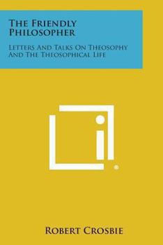 Paperback The Friendly Philosopher: Letters and Talks on Theosophy and the Theosophical Life Book