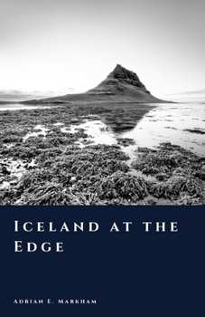 Iceland at the Edge: Fire, Ice, and the Limits of Endurance (The Story of Iceland)