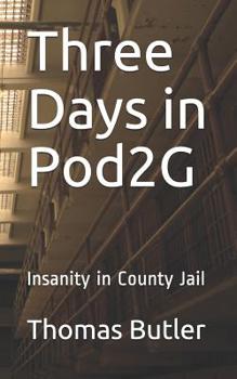 Paperback Three Days in Pod2G: Insanity in County Jail Book