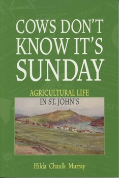 Paperback Cows Don't Know It's Sunday: Agricultural Life in St. John's Book