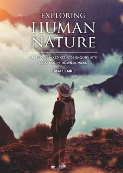 Hardcover Exploring Human Nature: A Reflexive Mixed Methods Enquiry Into Solo Time in the Wilderness Book