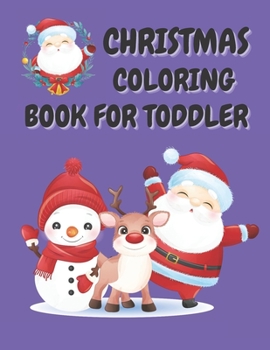 Paperback Christmas Coloring Book for Toddler: 86 Beautiful Illustrated Pages to Color featuring Santa Claus, Reindeer, Snowmen, Christmas Gifts and More! Book