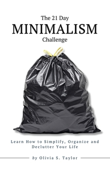 Paperback The 21 Day Minimalism Challenge: Learn How to Simplify, Organize and Declutter Your Life Book