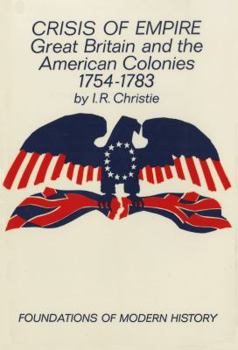 Crisis of Empire: Great Britain and the American Colonies, 1754-1783 - Book  of the Foundations of Modern History