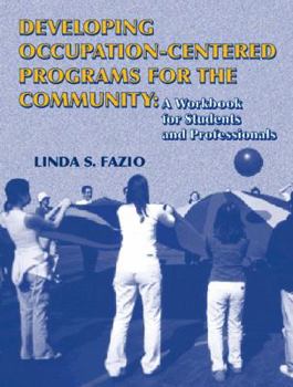 Paperback Developing Occupation-Centered Programs for the Community: A Workbook for Students and Professionals Book