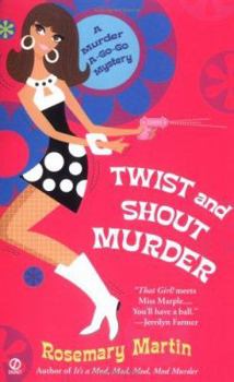 Twist and Shout Murder:: A Murder A-Go-Go Mystery - Book #2 of the Murder A-Go-Go